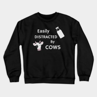 Easily Distracted by Cows Crewneck Sweatshirt